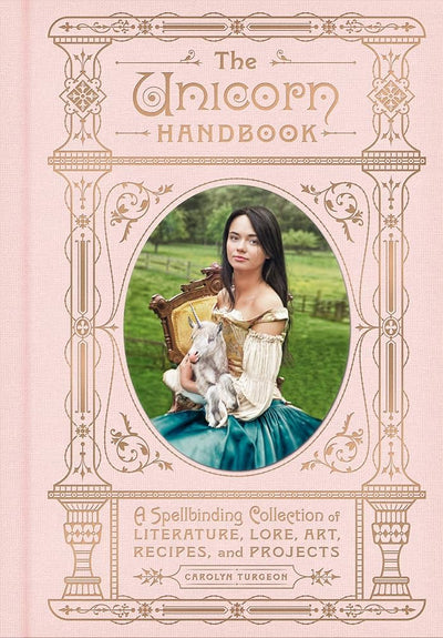 The Unicorn Handbook: A Spellbinding Collection of Literature, Lore, Art, Recipes, and Projects (Book)