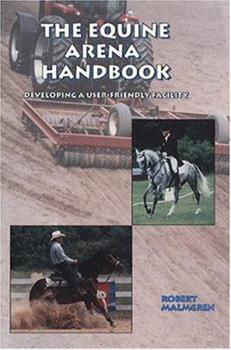 The Equine Arena Handbook: Developing a User-Friendly Facility (Used Book)