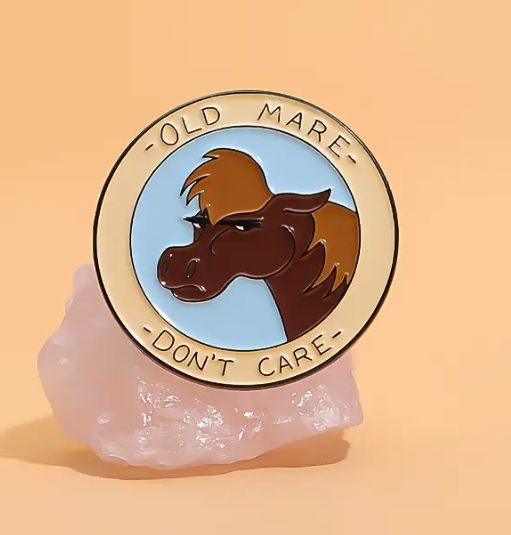 'Old Mare Don't Care' Pin